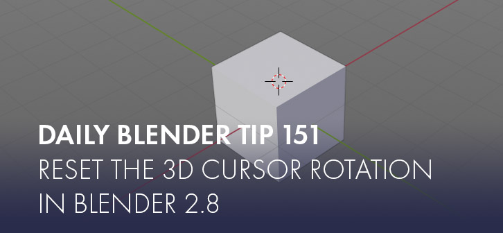 Daily Blender Tip 151: How to reset the 3D cursor rotation ...